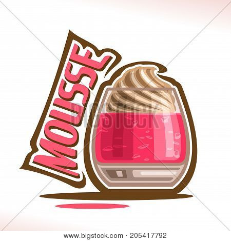 Vector logo for Mousse dessert, shiny glass with pink strawberry jelly decorated coffee creamy froth, original typography font for red word mousse, poster for fusion food with delicious fruit pudding.