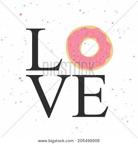 Vector card with typography design element for greeting cards decoration banner menu prints and posters. Love with donut.