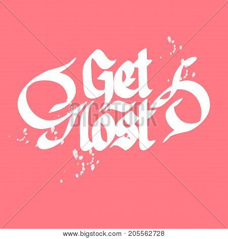 Typographical quote template with calligraphic white Get lost inscription on light background isolated vector illustration