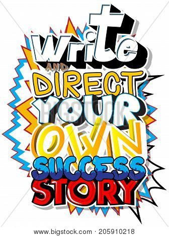 Write and Direct Your Own Success Story. Vector illustrated comic book style design. Inspirational motivational quote.