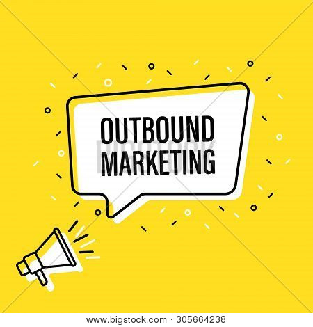 Male Hand Holding Megaphone With Outbound Marketing Speech Bubble. Loudspeaker. Banner For Business,