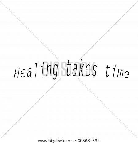 Christian Faith, Healing Takes Time, Typography For Print Or Use As Poster, Card, Flyer Or T Shirt