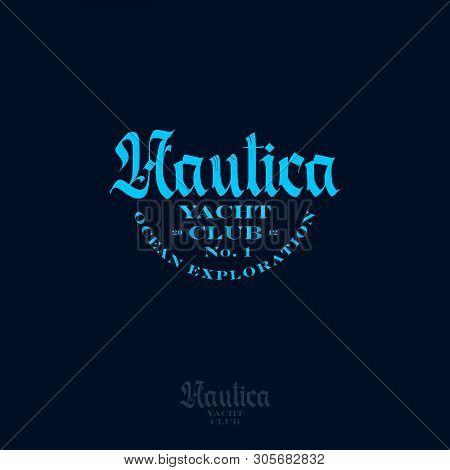 Nautica Logo. Yacht Club Emblem. Lettering, Isolated, On Dark  Background.
