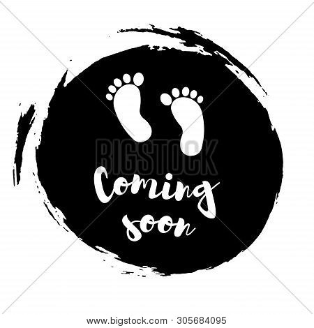 Coming Soon, Vector Illustration With Baby Footprint. Fun Quote Hipster Design Logo Or Label.  Good 