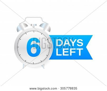 6 Days Left On Allarm Clock On White Background. Vector Stock Illustration.