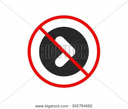No Or Stop. Forward Arrow Icon. Next Arrowhead Symbol. Next Navigation Pointer Sign. Prohibited Ban 