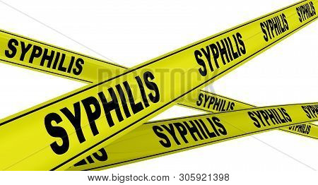 Syphilis. Yellow Warning Tapes With Black Words Syphilis. Isolated. 3d Illustration