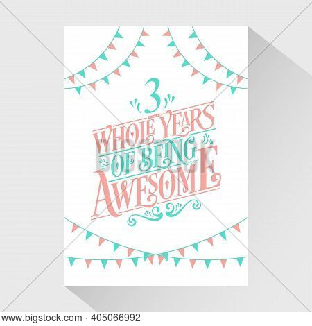3 Years Birthday And 3 Years Wedding Anniversary Typography Design, 3 Whole Years Of Being Awesome.