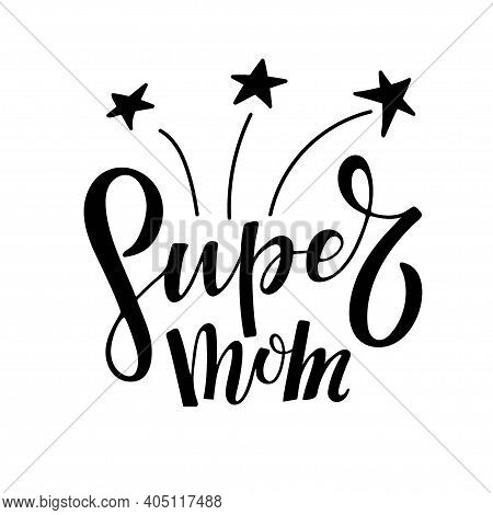 Super Mom Text With Salute. Mothers Day Template. Vector Phrase Isolated On White With Stars To Happ