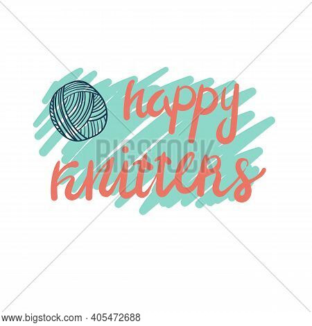Happy Knitters Lettering With Yarn Ball For Knitting And Crochet In Cartoon Style
