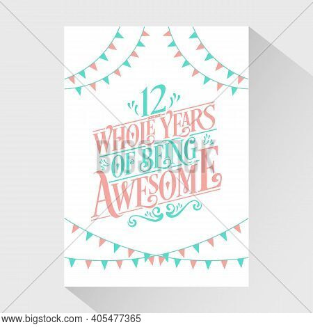12 Years Birthday And 12 Years Wedding Anniversary Typography Design, 12 Whole Years Of Being Awesom