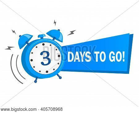 Three Days To Go. Vector Stock Illustration On White Background. Label, Blue Alarm Clock Flat With R