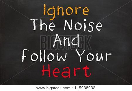 Ignore the Noise and Follow Your Heart