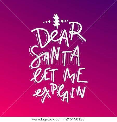 Dear Santa, let me explain. Hand drawn lettering. Stock vector