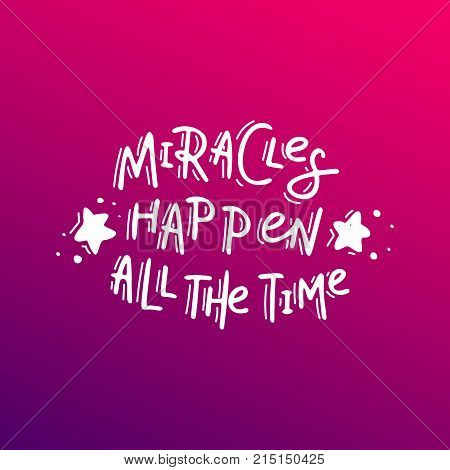 Miracles happen all the time.. Hand drawn lettering. Stock vector