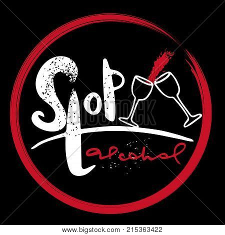 Stop alcohol. Two glasses of glasses clink together . Red circle as danger warning. Handwritten lettering. Vector design