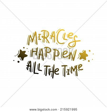 Miracles happen all the time.. Hand drawn lettering. Stock vector