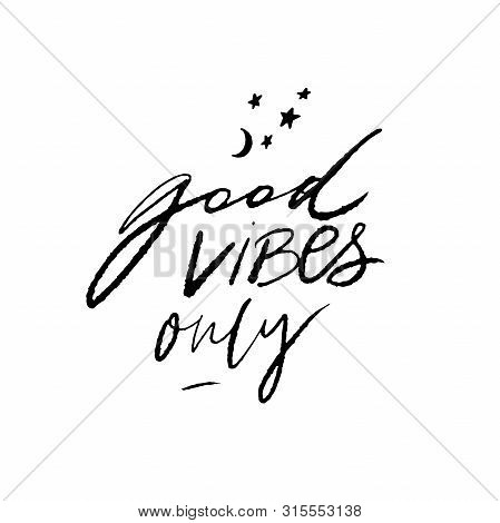 Good Vibes Only. Positive Quote For Posters And Cards. Handwritten Calligraphy Inscription. Inspirat