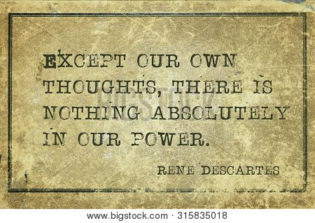 Except Our Own Thoughts, There Is Nothing Absolutely In Our Power - Ancient French Philosopher And M