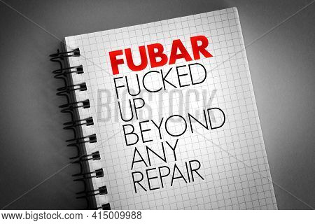 Fubar - Fucked Up Beyond Any Repair Acronym On Notepad, Concept Background