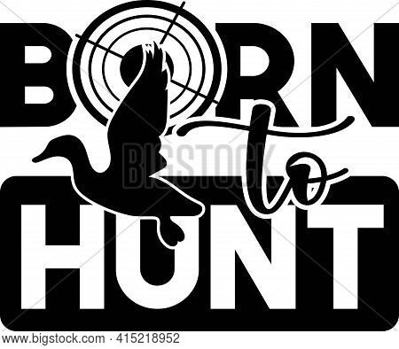 Born To Hunt. Happy Lettering Card Illustration Vector