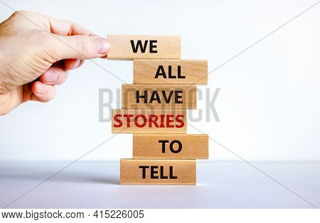 We All Have Stories To Tell Symbol. Wooden Blocks With Words 'we All Have Stories To Tell'. Business