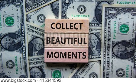 Collect Beautiful Moments Symbol. Wooden Blocks With Words 'collect Beautiful Moments'. Beautiful Ba
