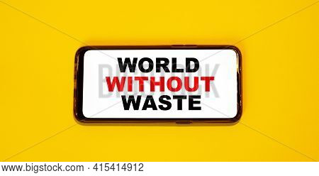 World Without Waste - Words On A Smartphone Screen. The Concept Of Thin Packages Of Gadgets Without 