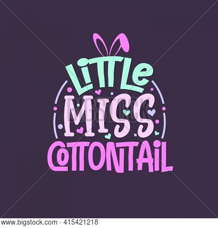 Little Miss Cottontail, Beautiful Easter Lettering Design