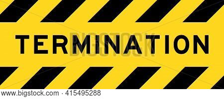 Yellow And Black Color With Line Striped Label Banner With Word Termination
