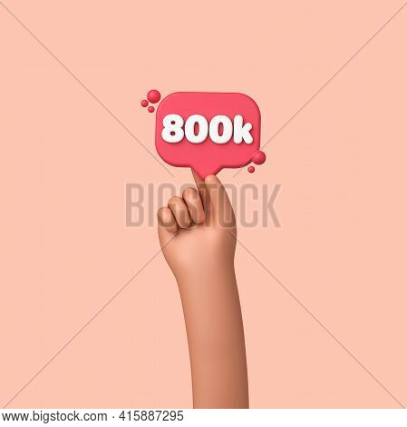 Hand Holding A 800k Social Media Followers Banner Label. 3d Rendering