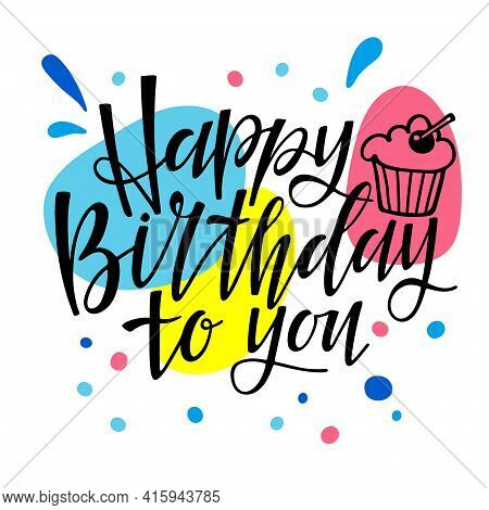 Happy Birthday To You Text Isolated On Bright Color Background. Text With Hand Drawn Sketched Muffin