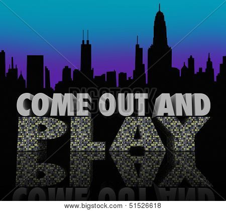The words Come Out and Play on a 3d city skyline to illustrate nightlife and having fun going to bars, nightclubs and other entertainment venues