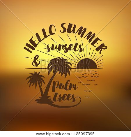 Hello Summer, sunsets and palm trees, creative graphic message for your summer design. Hand drawn typography summer posters