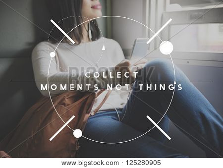 Collect Moments Not Things Enjoyment Concept