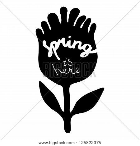 Spring is here. T-shirt design. Flower with hand drawn lettering. Vector illustration.