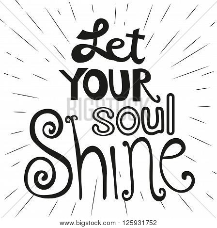 Motivated Quote Let Your Soul Shine. Motivational poster with famous qoute.Cute style. Idear for card flyer poster print web design music hipster party. Vector Illustration
