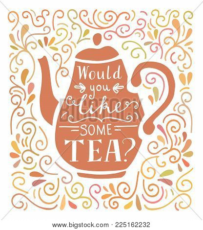 Would You Like Some Tea. Vector Illustration With Hand Lettering, Pink Tea Pot Silhouette And Doodle