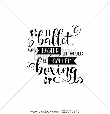 If Ballet Was Easier It Would Be Called Boxing. Lettering. Quote To Design Greeting Card, Poster, Ba