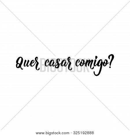 Quer Casar Comigo. Brazilian Lettering. Translation From Portuguese -will You Marry Me. Modern Vecto