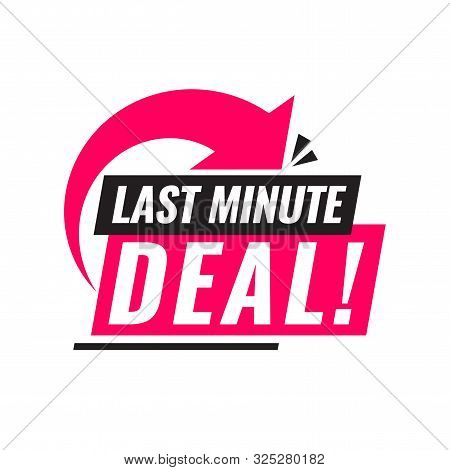 Last Minute Deal. Symbol Or Emblem For An Advertising Campaign At Retail On The Day Of Purchase. Vec