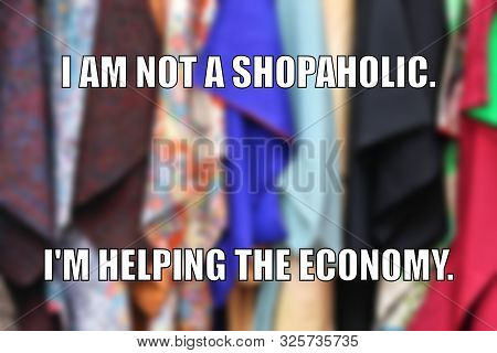 Shopping Funny Meme For Social Media Sharing. Shopping Addiction Or Helping The Economy.