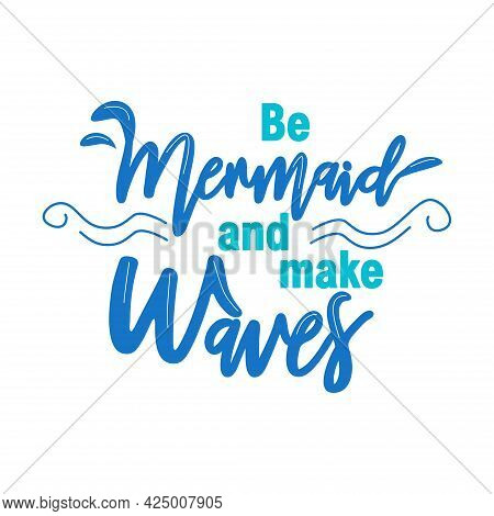 Let's Be Mermaids. Inspirational Quote About Summer. Modern Calligraphy Phrase With Hand Drawn Merma