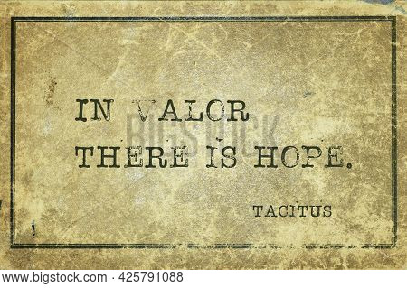 In Valor There Is Hope - Ancient Roman Senator And A Historian Tacitus Quote Printed On Grunge Vinta