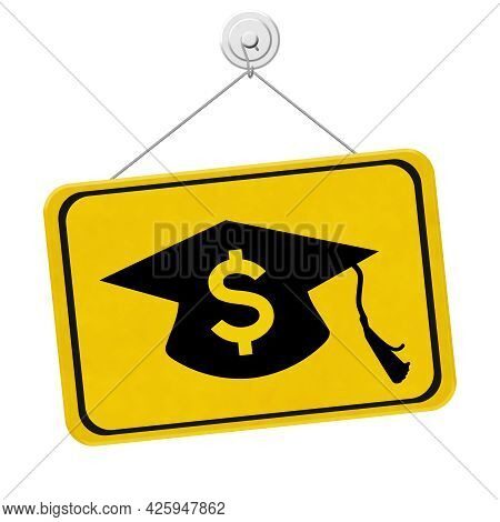 Student Loan Warning Message With Grad Hat And Dollar Sign Symbol On A On Yellow Caution Hanging Sig