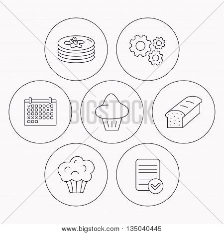 Pancakes, brioche muffin and toast bread icons. Cupcake linear sign. Check file, calendar and cogwheel icons. Vector