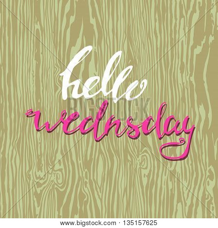 says letterin hello wednsday seamless texture painted wood. vector illustration