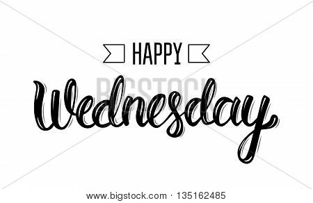 Happy wednesday. Trendy hand lettering quote fashion graphics art print for posters and greeting cards design. Calligraphic isolated quote in black ink. Vector illustration