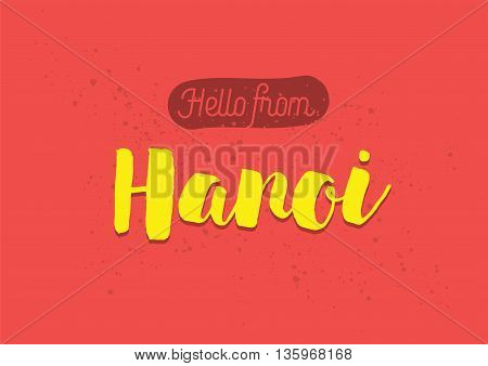 Hello from Hanoi, Vietnam. Greeting card with typography, lettering design. Hand drawn brush calligraphy, text for t-shirt, post card, poster. Isolated vector illustration.
