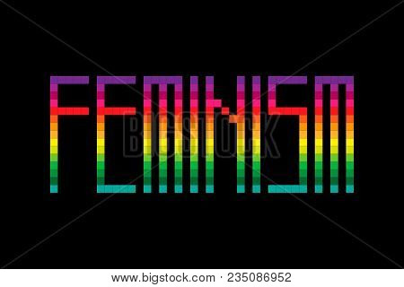 Pixel Style Vector Feminism Rainbow Illustration On Black Font